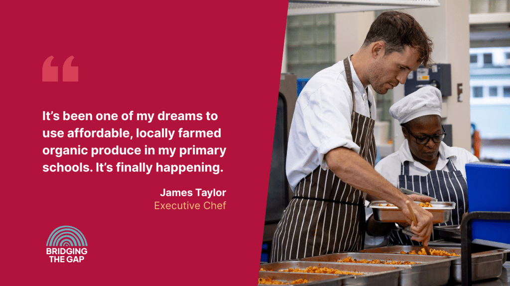 Graphic showing Executive Chef James Taylor with the quote: "It's been one of my dreams to use affordable, locally farmed organic produce in my primary schools. It's finally happening"